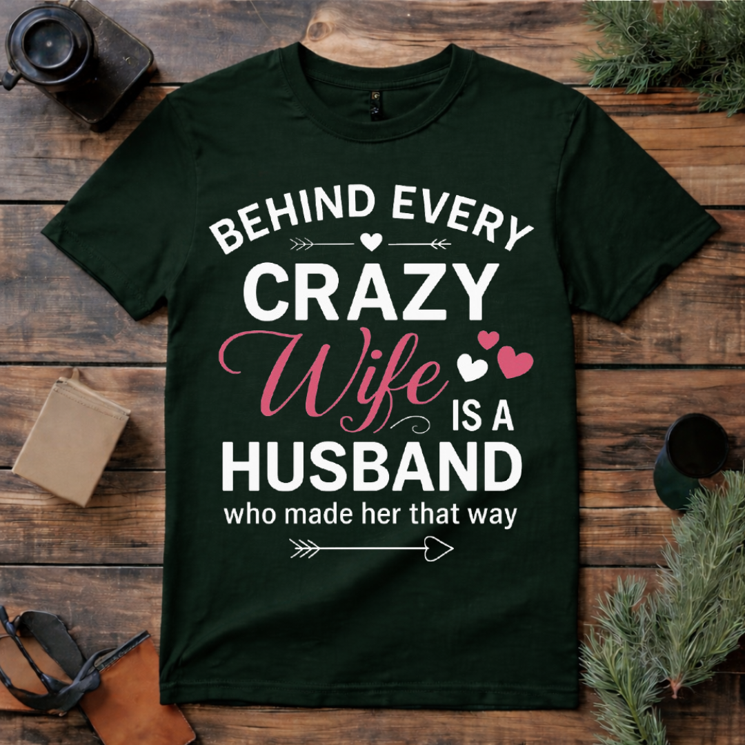 Behind Every Crazy Wife T Shirt