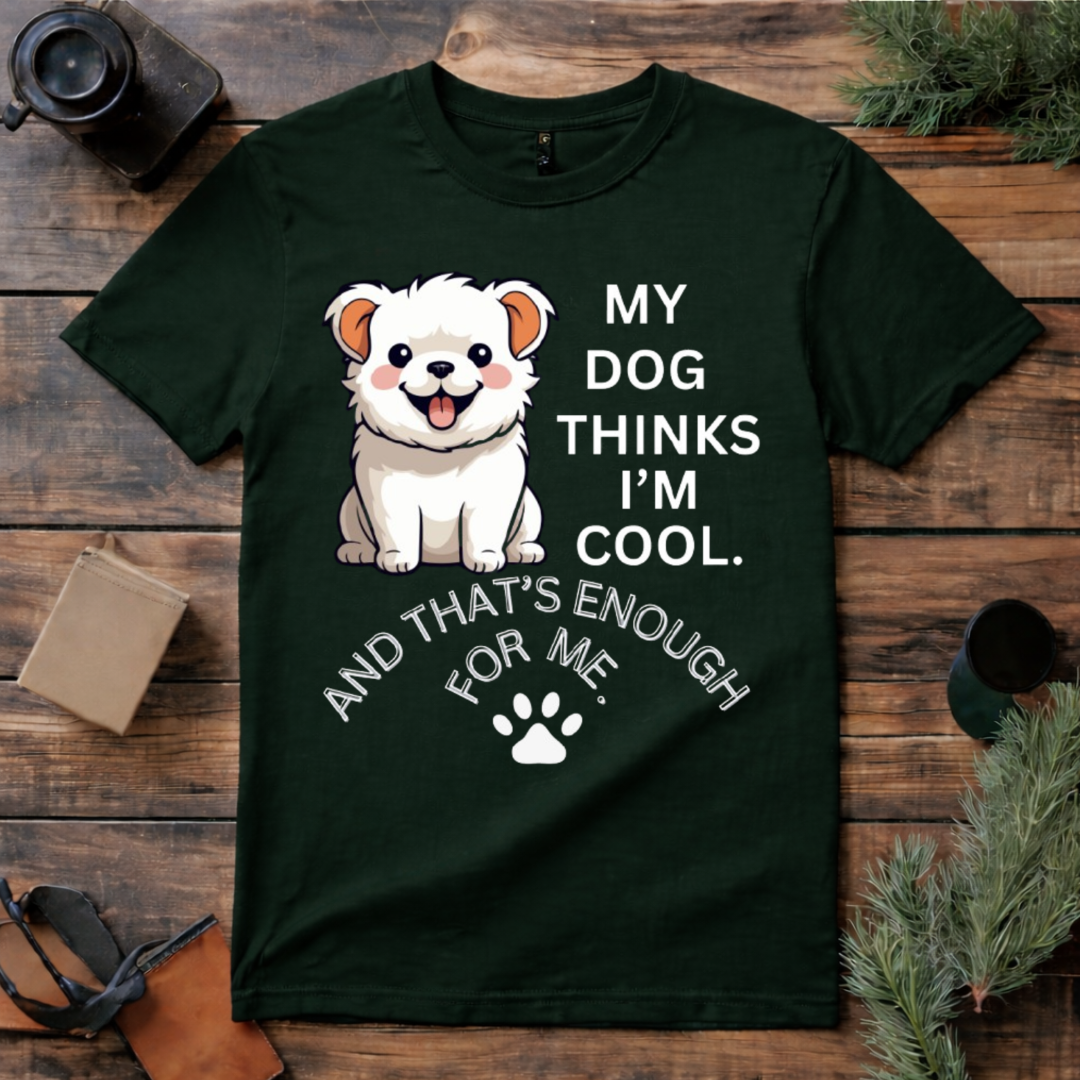 My Dog Thinks I’m Cool T Shirt