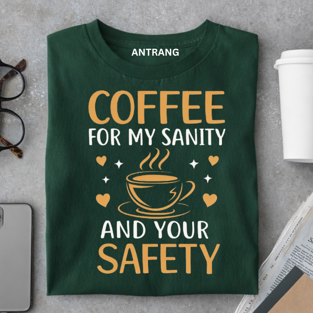 Coffee for My Sanity T Shirt