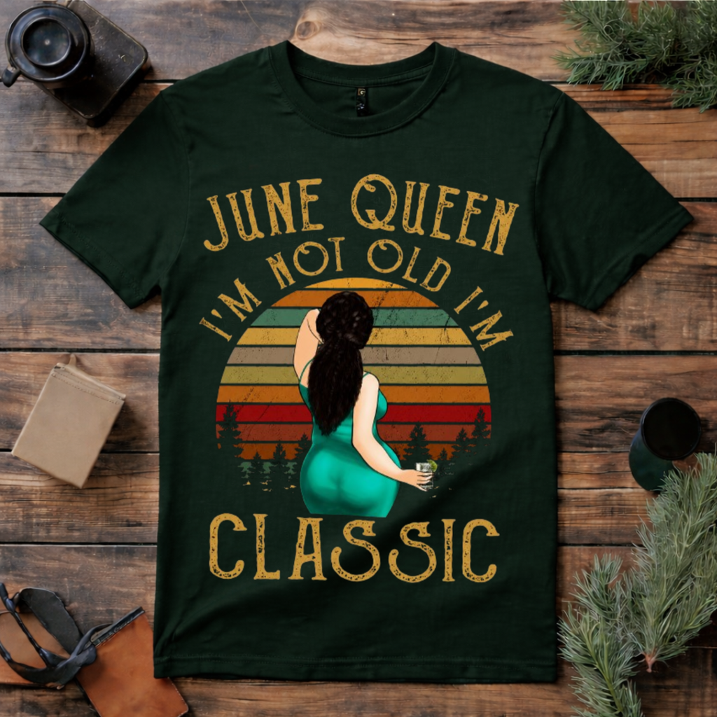 June Queen I’m Not Old I’m Classic T Shirt