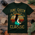 June Queen I’m Not Old I’m Classic T Shirt