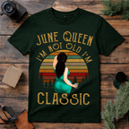 June Queen I’m Not Old I’m Classic T Shirt