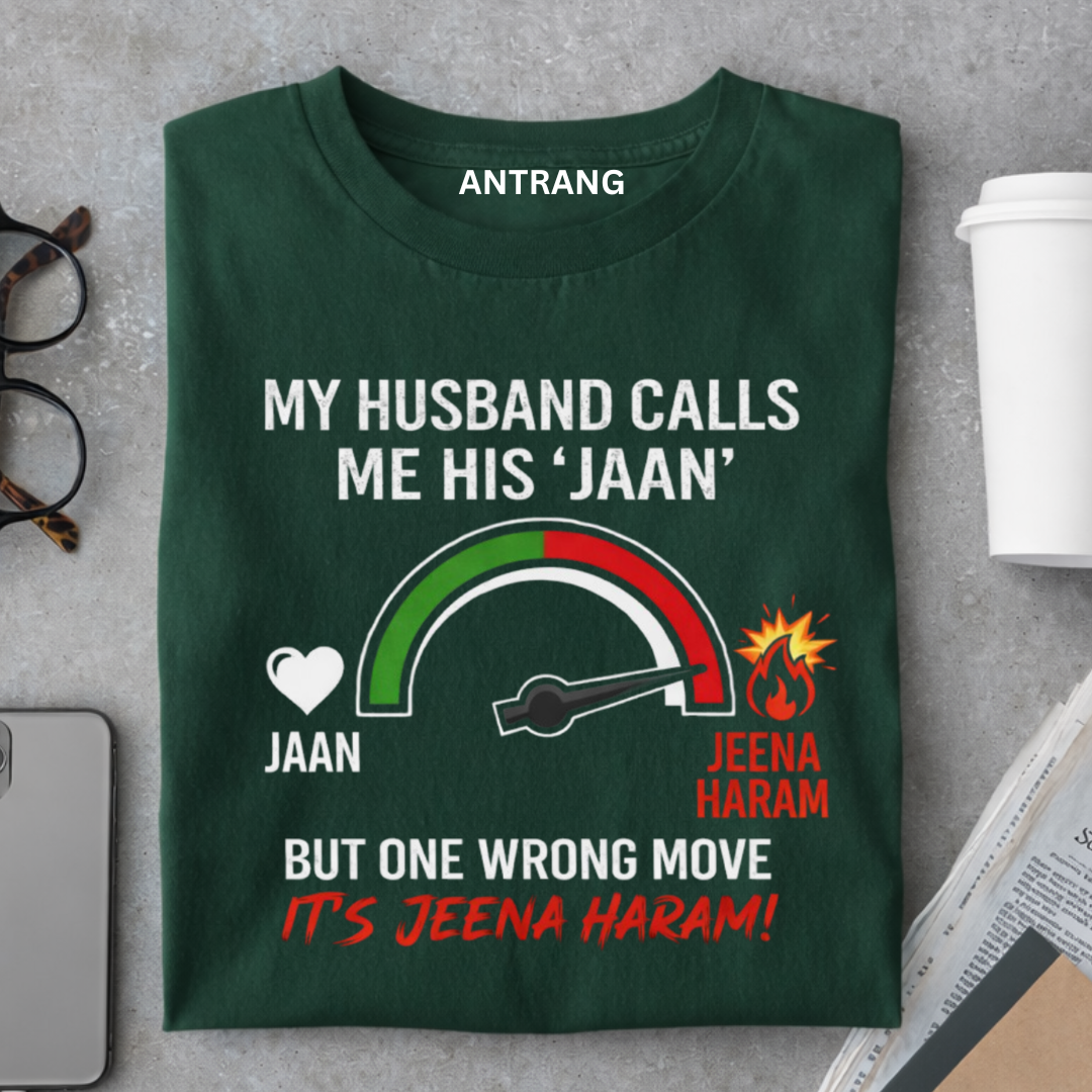 Jaan to Jeena Haram Wife T Shirt