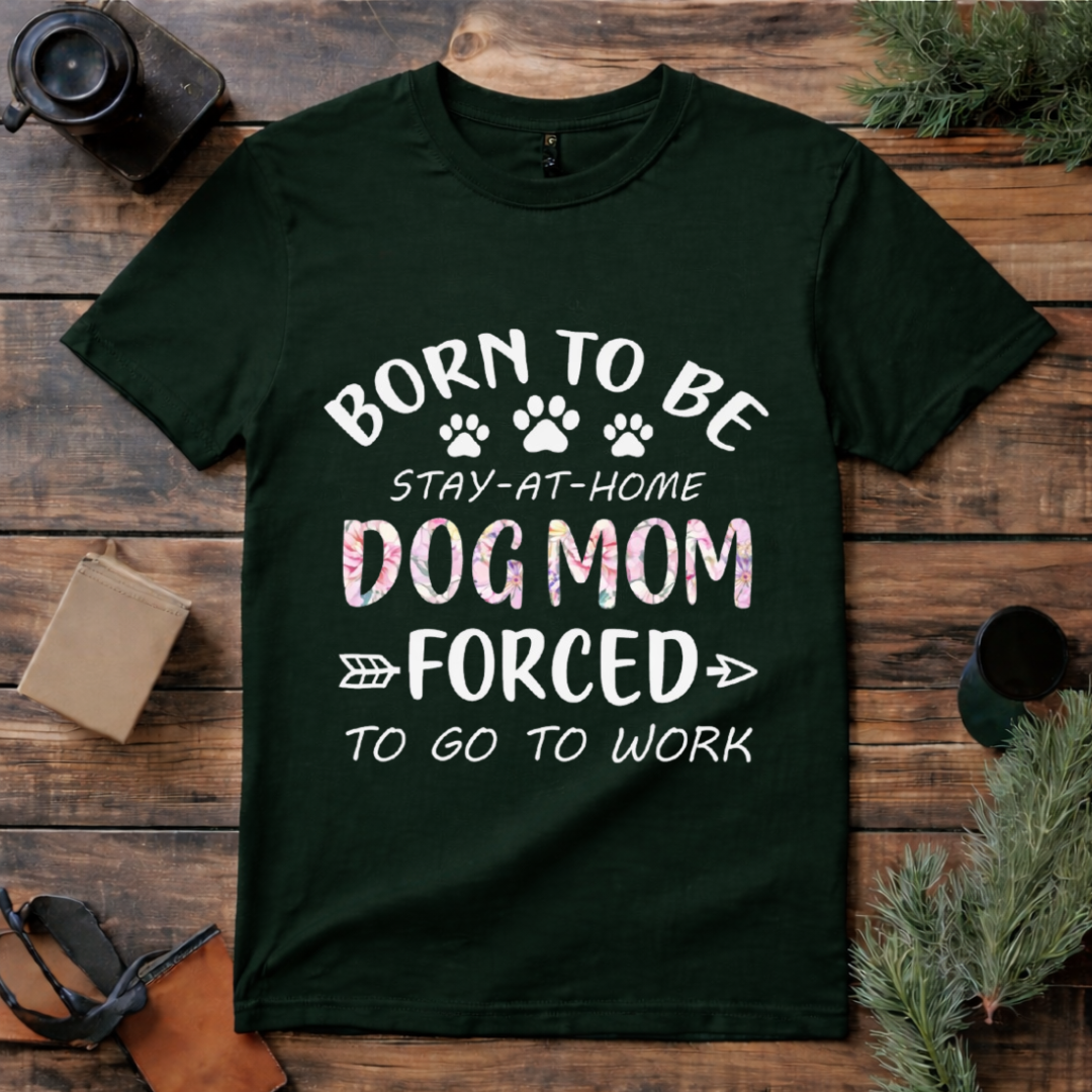 Born to Be Dog Mom T Shirt