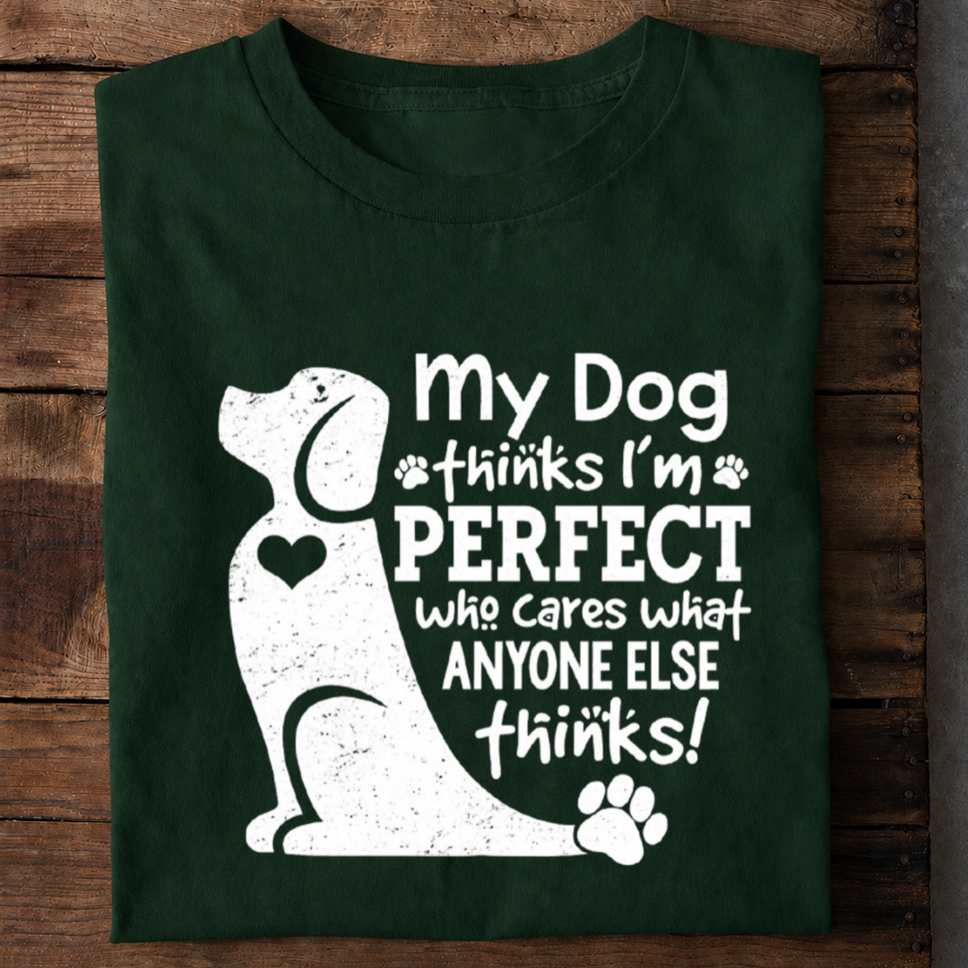 My Dog Thinks I’m Perfect Premium Cotton T Shirt