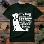 My Dog Thinks I’m Perfect T Shirt