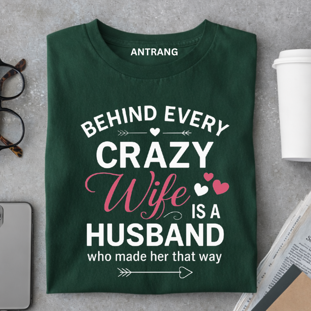 Behind Every Crazy Wife T Shirt