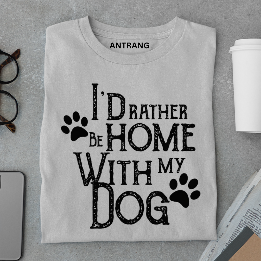 Rather Be Home with My Dog T Shirt