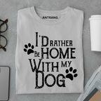 Rather Be Home with My Dog T Shirt