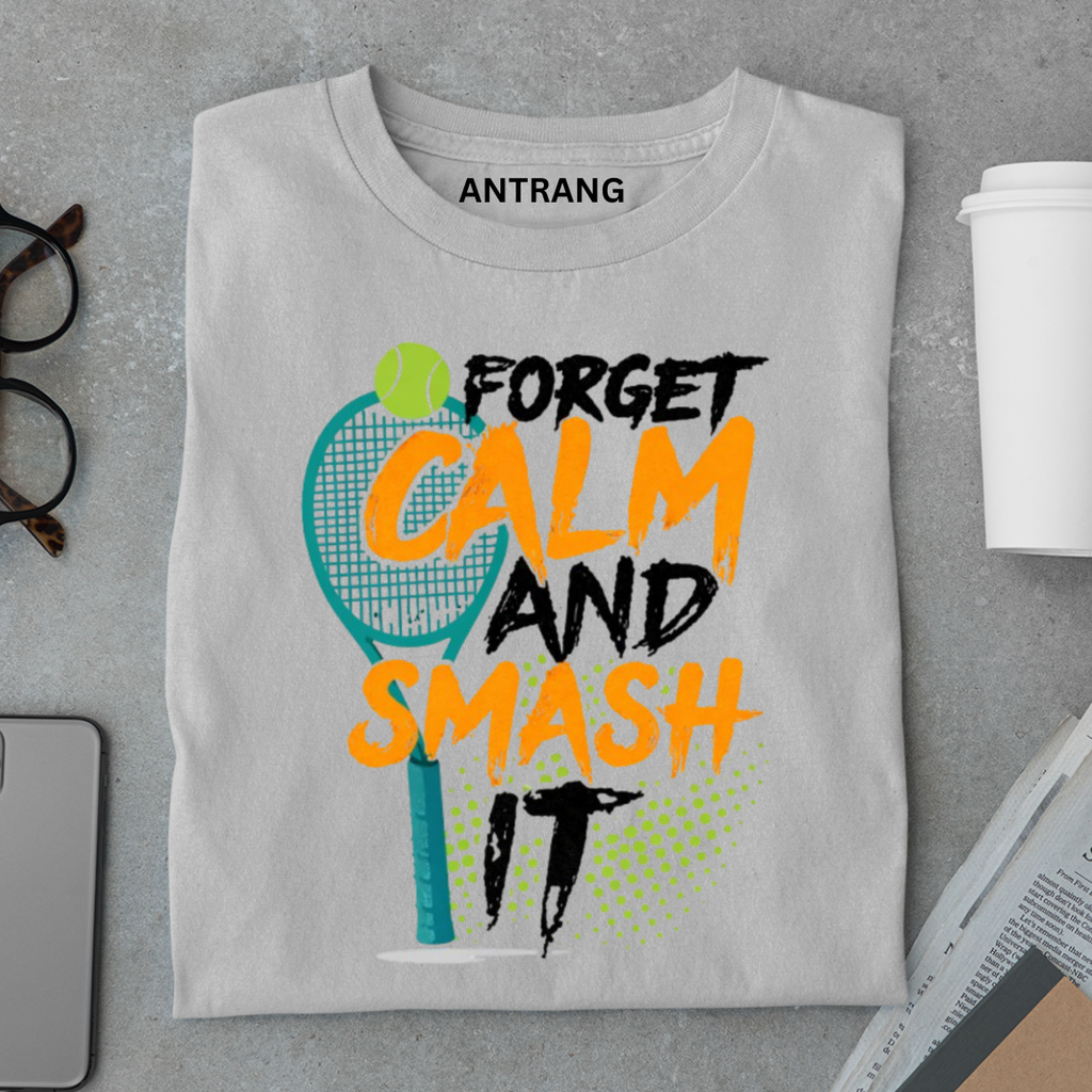Forget Calm Smash Tennis T Shirt