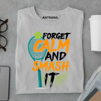 Forget Calm Smash Tennis T Shirt