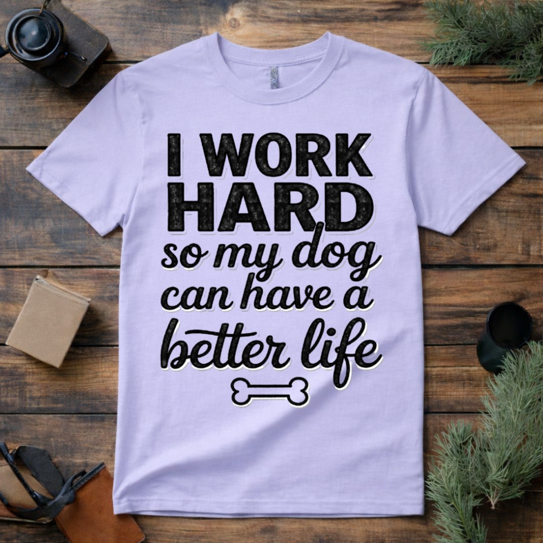 Work Hard for My Dog T Shirt