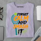 Forget Calm Smash Tennis T Shirt