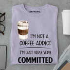 Not a Coffee Addict T Shirt