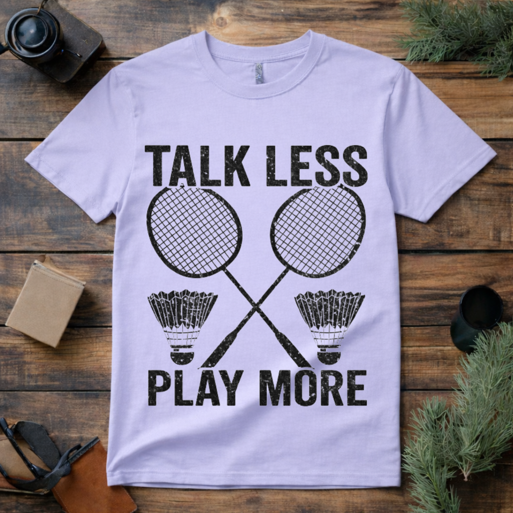 Talk Less Play Badminton T Shirt