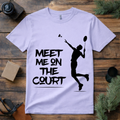 Meet Me on the Badminton Court T Shirt