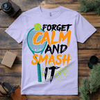 Forget Calm Smash Tennis T Shirt