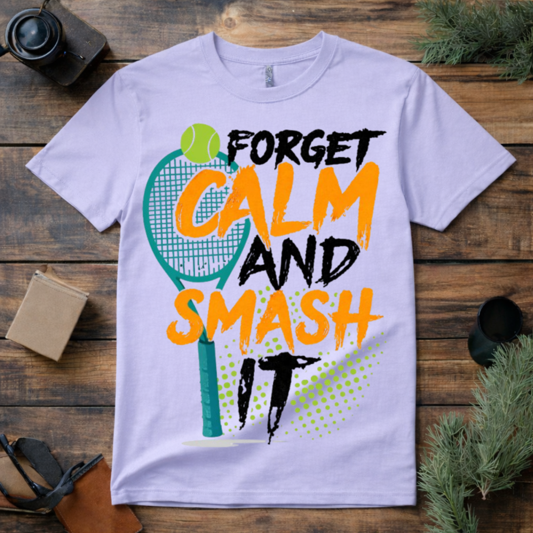 Forget Calm Smash Tennis T Shirt