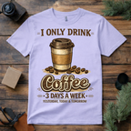 Only Drink Coffee T Shirt