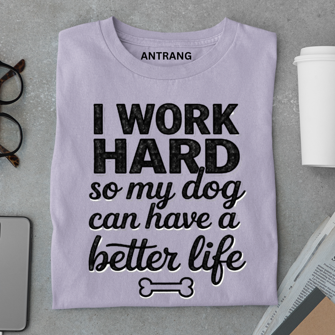 Work Hard for My Dog T Shirt