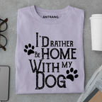 Rather Be Home with My Dog T Shirt