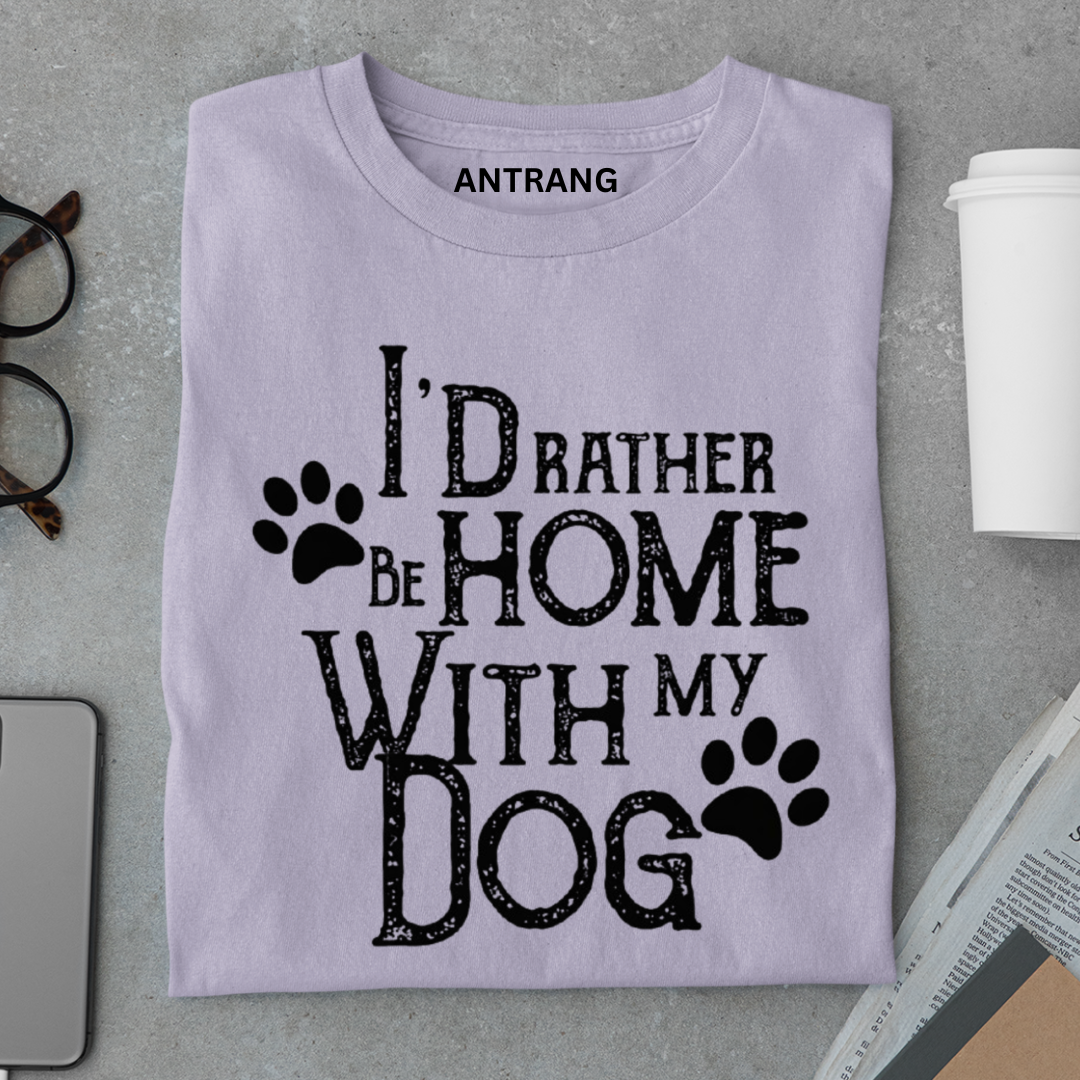 Rather Be Home with My Dog T Shirt