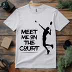 Meet Me on the Badminton Court T Shirt