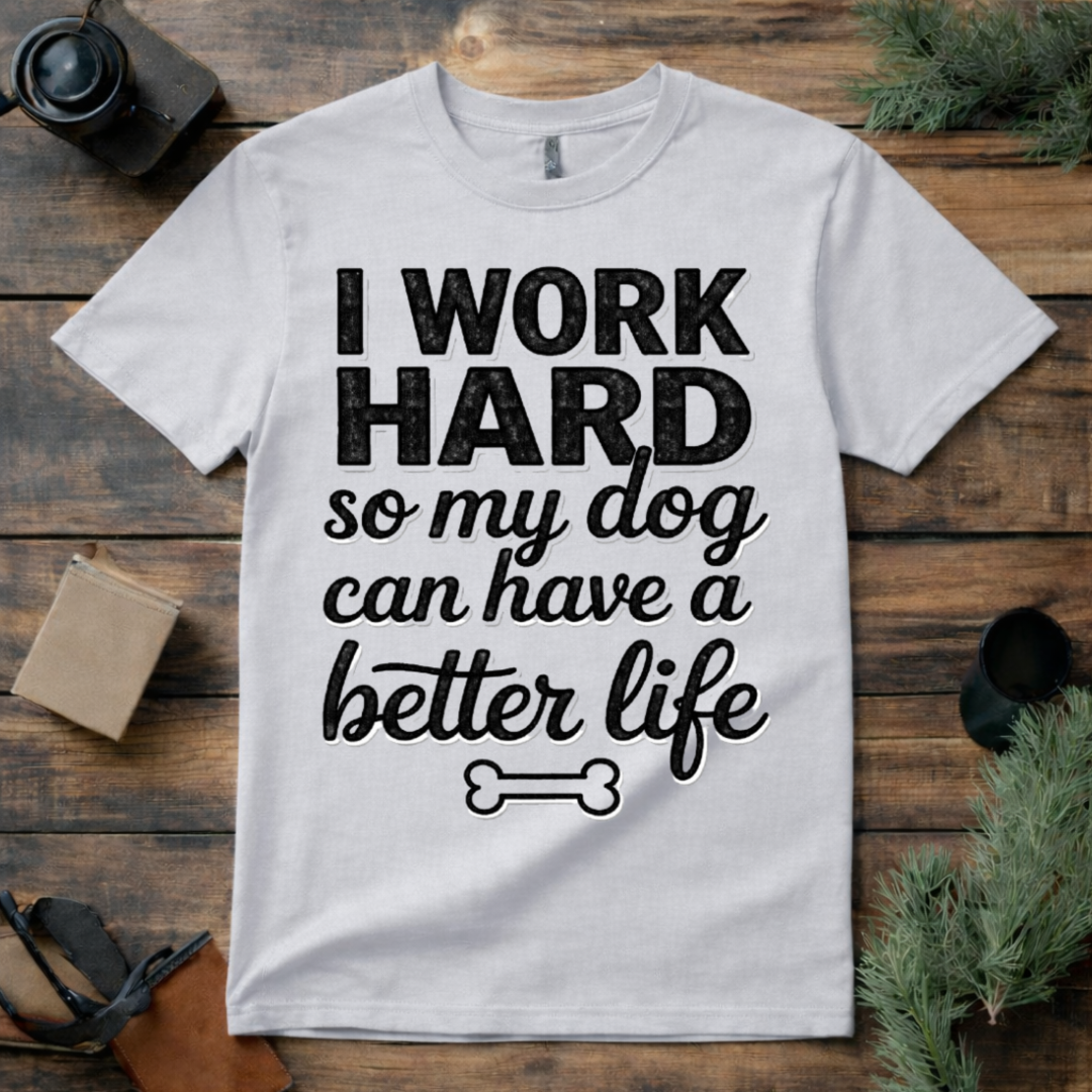 Work Hard for My Dog T Shirt