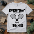 Everyday Is a Good Day Tennis T Shirt