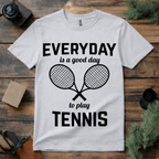 Everyday Is a Good Day Tennis T Shirt