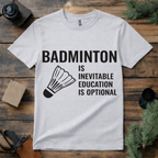 Badminton Is Inevitable T Shirt