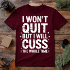 I Won’t Quit But I Will Cuss T Shirt