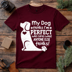 My Dog Thinks I’m Perfect T Shirt