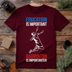 Badminton Is Importanter T Shirt