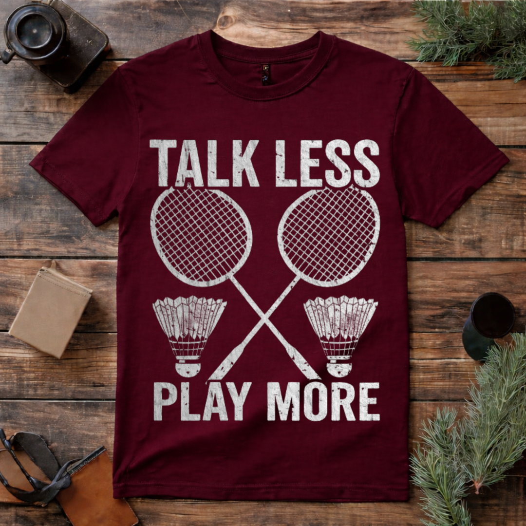 Talk Less Play Badminton T Shirt