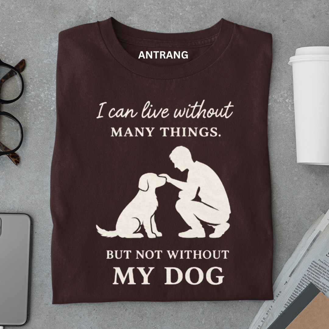 Can’t Live Without My Dog T Shirt