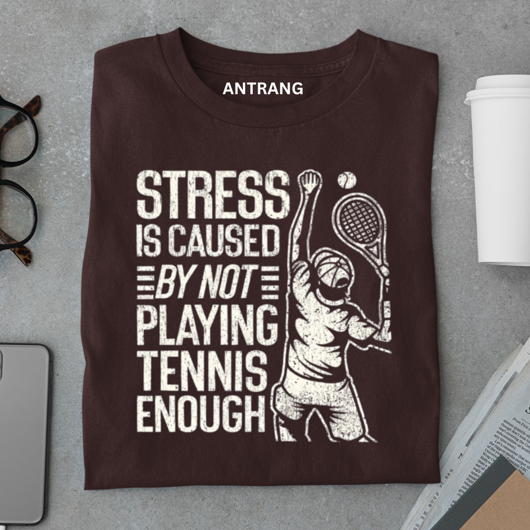 Stress Caused by Not Playing Tennis T Shirt
