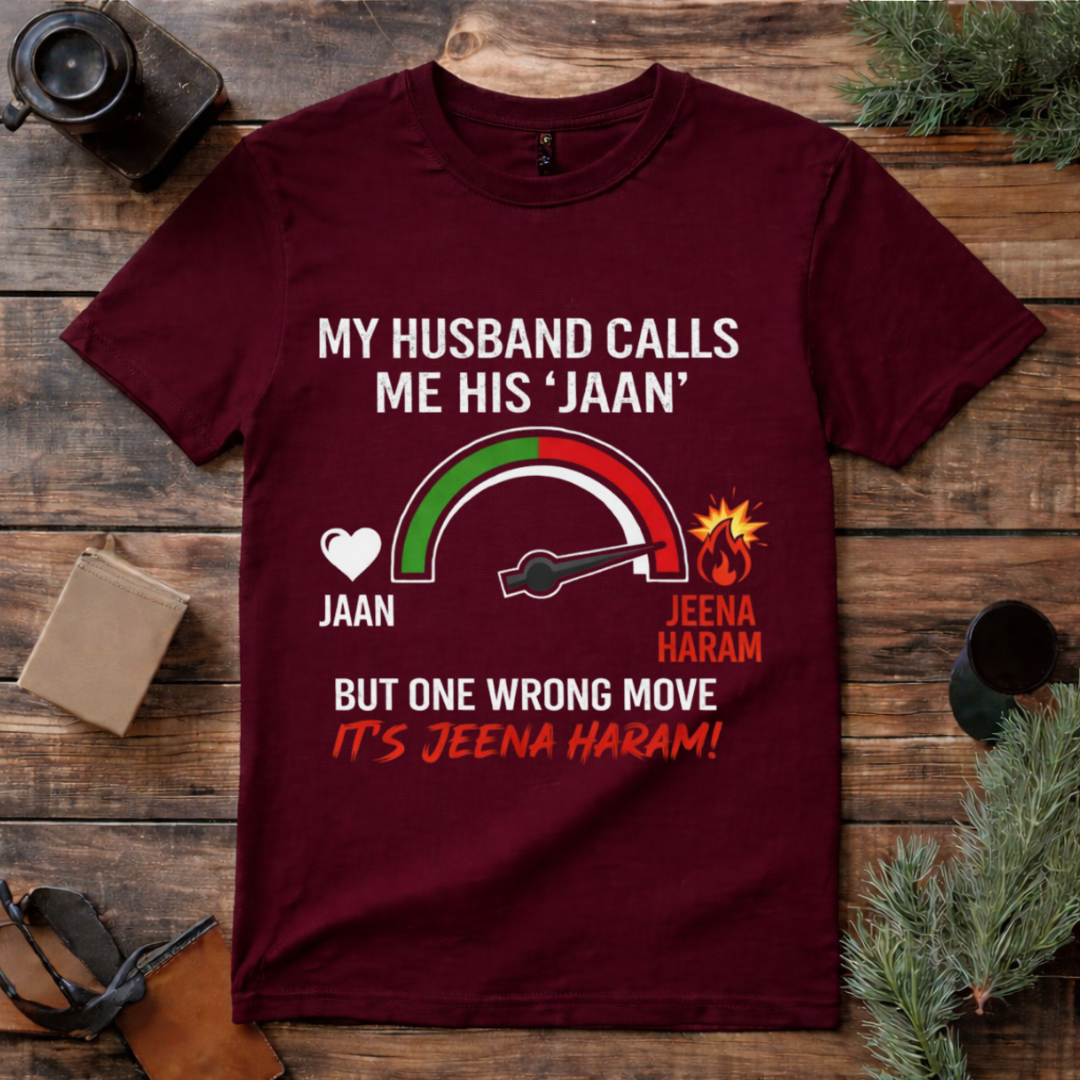 Jaan to Jeena Haram Wife T Shirt