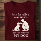 Can’t Live Without My Dog Premium Cotton T Shirt