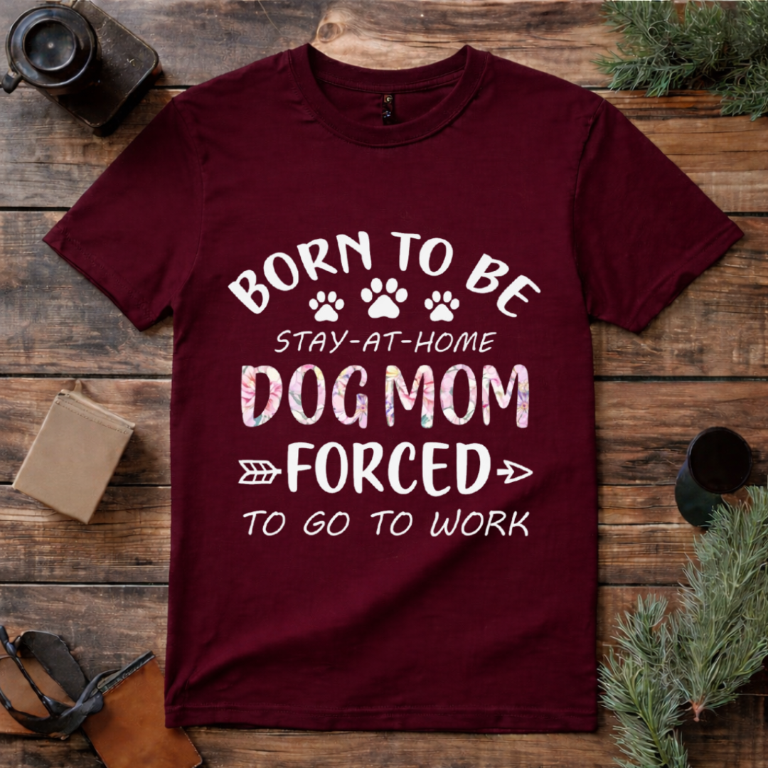 Born to Be Dog Mom T Shirt