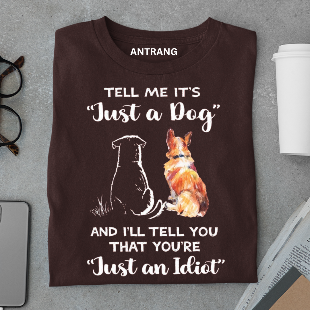 Just a Dog? Dog Lover T Shirt