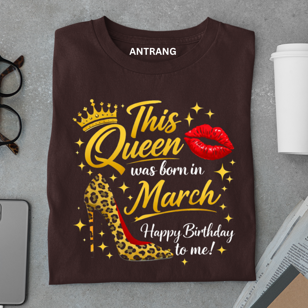 March Queen Birthday T Shirt