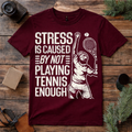 Stress Caused by Not Playing Tennis T Shirt