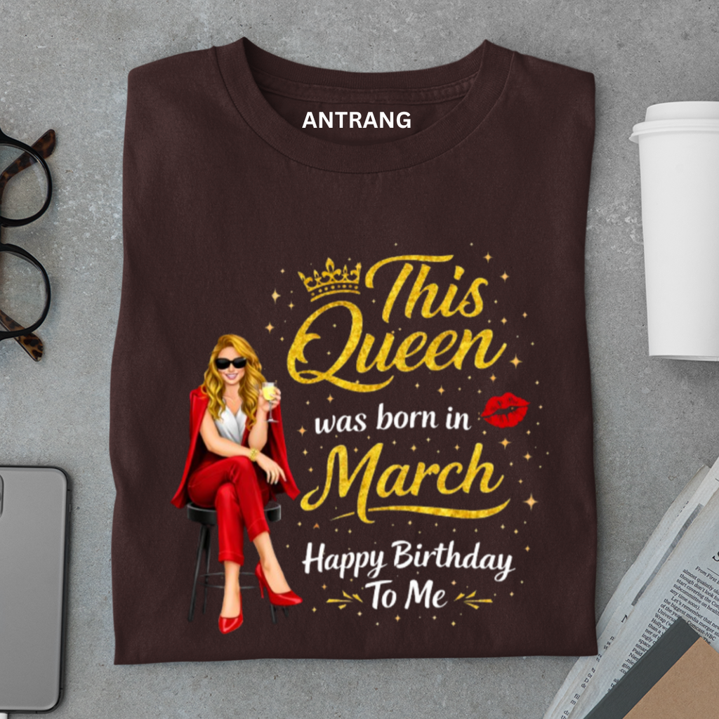 March Queen Birthday T Shirt