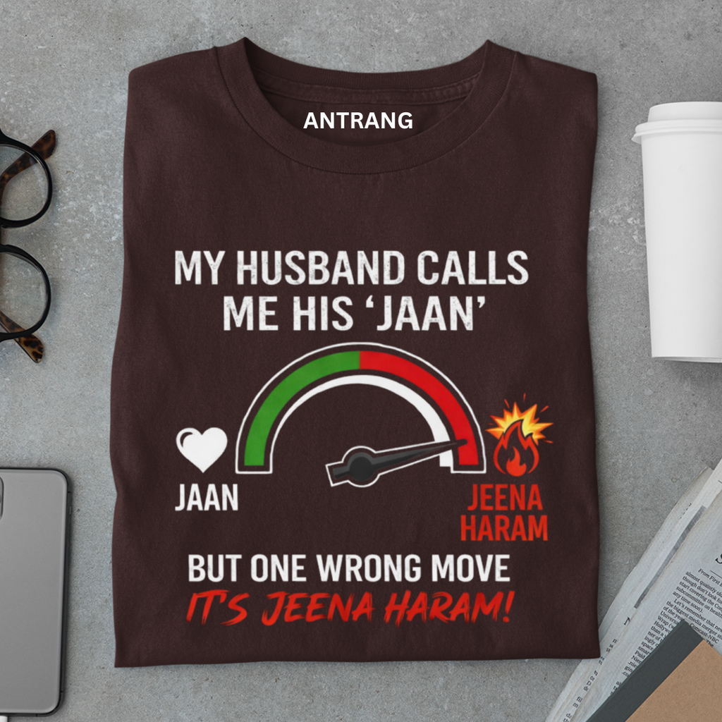 Jaan to Jeena Haram Wife T Shirt