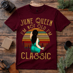 June Queen I’m Not Old I’m Classic T Shirt