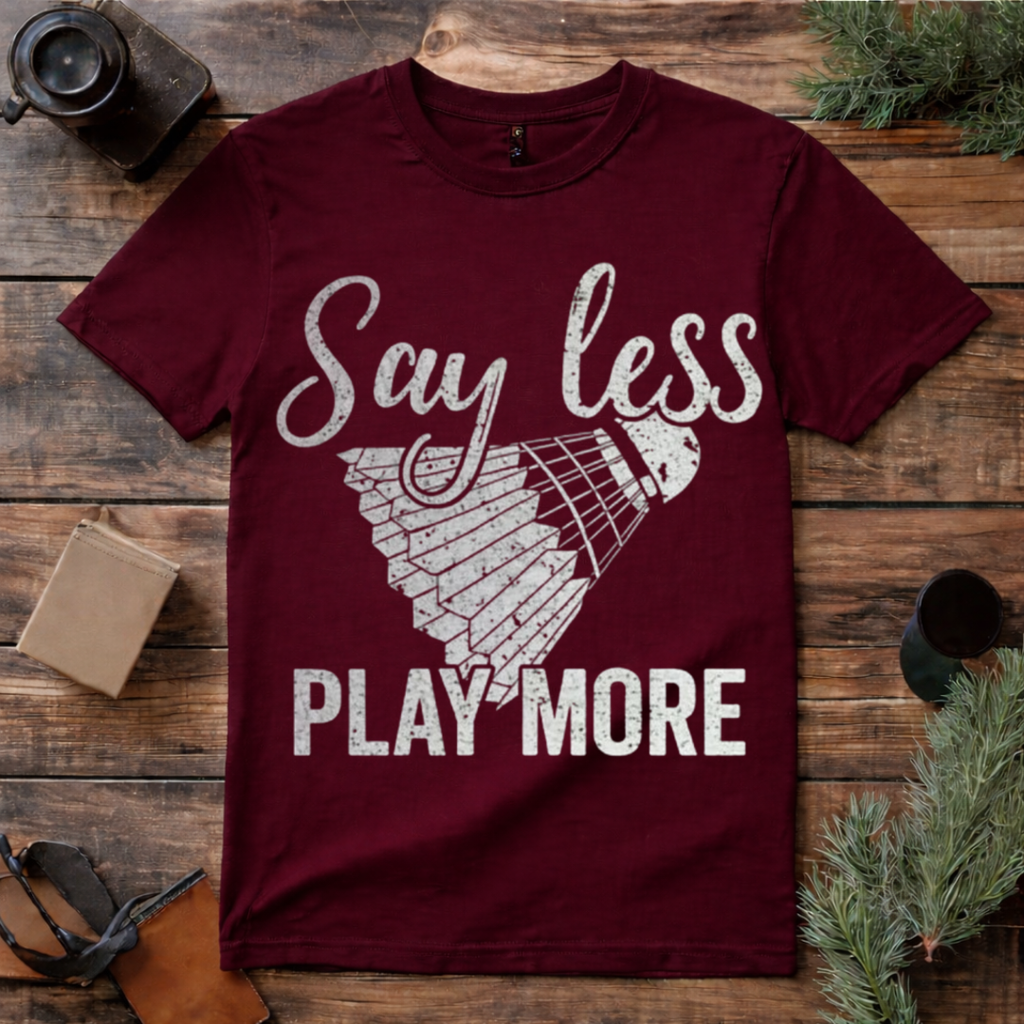 Say Less Play Badminton T Shirt