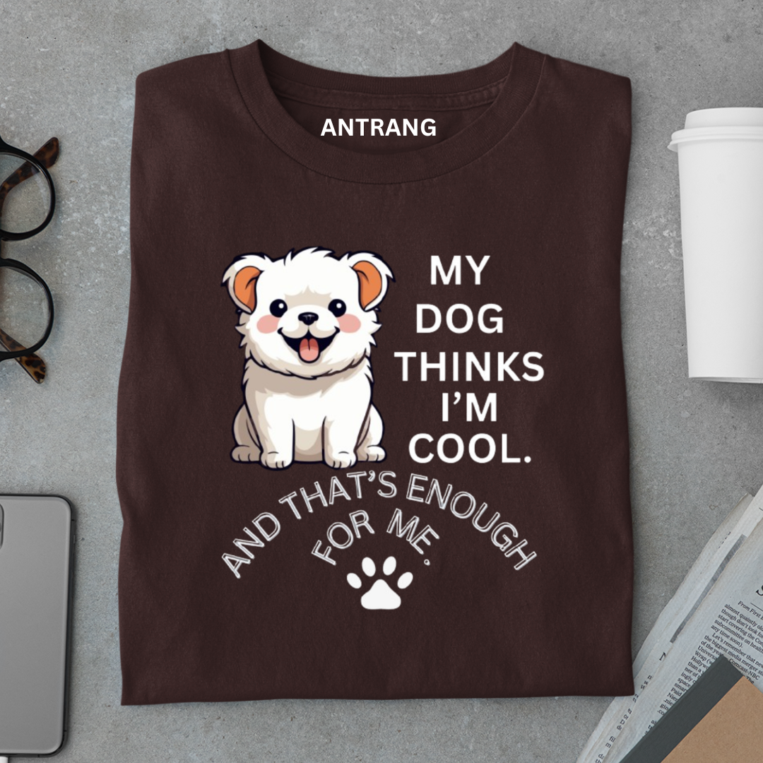My Dog Thinks I’m Cool T Shirt