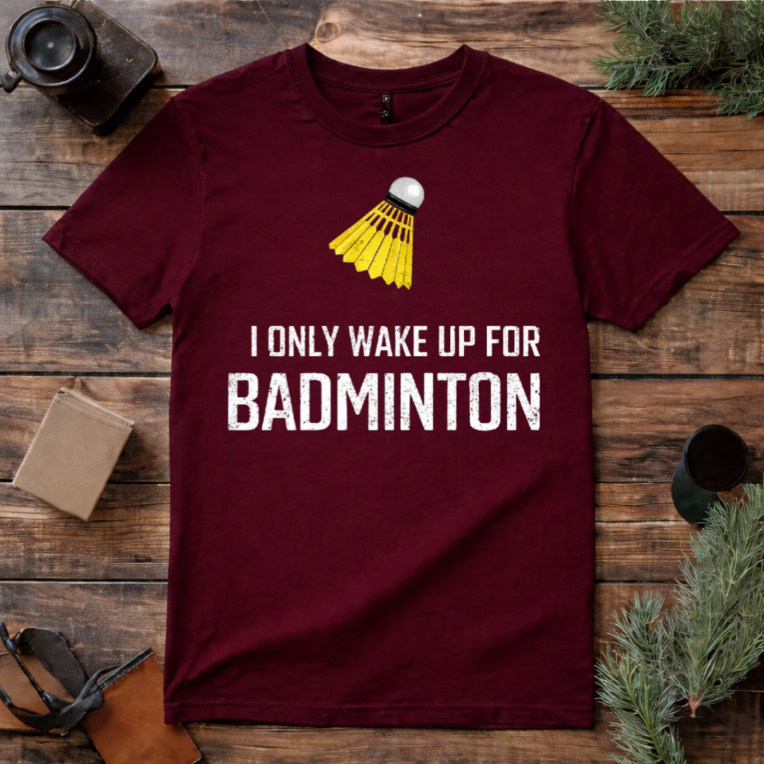 Wake Up for Badminton T Shirt