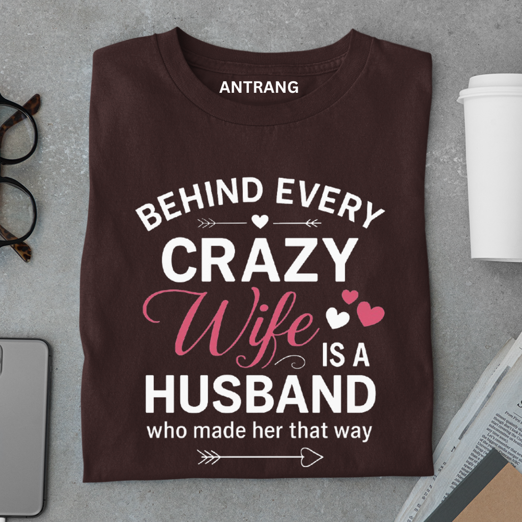 Behind Every Crazy Wife T Shirt